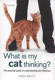 Cover of: What Is My Cat Thinking The Essential Guide To Understanding Your Pet