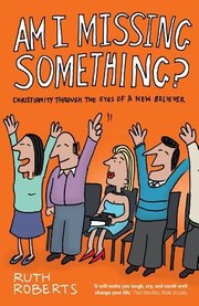 Cover of: Am I Missing Something Christianity Through The Eyes Of A New Believer