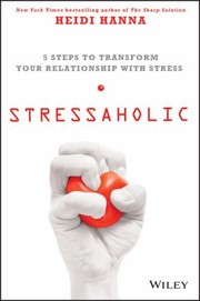 Cover of: Stressaholic 5 Steps To Transform Your Relationship With Stress