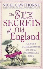 Cover of: The Sex Secrets Of Old England A Saucy Compendium Of Our Passionate Past