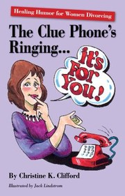 Cover of: The Clue Phones Ringing Its For You Healing Humor For Women Divorcing