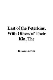 Cover of: The Last of the Peterkins, with Others of Their Kin by Lucretia P. Hale
