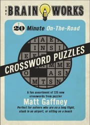 Cover of: The Brain Works 20minute Ontheroad Traveling Crossword Puzzles A Fun Assortment Of 125 New Crosswords From Puzzler Matt Gaffney by 