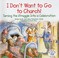 Cover of: I Dont Want To Go To Church Turning The Struggle Into A Celebration