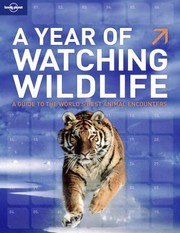 Cover of: A Year Of Watching Wildlife A Guide To The Worlds Best Animal Encounters