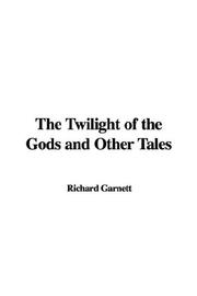 Cover of: The Twilight of the Gods And Other Tales by Richard Garnett