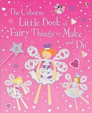 Cover of: The Usborne Little Book Of Fairy Things To Make And Do