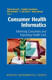 Cover of: Consumer Health Informatics Informing Consumers And Improving Health Care