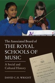 The Associated Board Of The Royal Schools Of Music A Social And Cultural History by David C. H. Wright