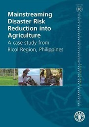 Cover of: Mainstreaming Disaster Risk Reduction Into Agriculture A Case Study From Bicol Region Philippines