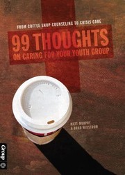 Cover of: 99 Thoughts On Caring For Your Youth Group From Coffee Shop Counseling To Crisis Care