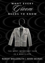 Cover of: What Every Groom Needs To Know The Most Important Year In A Mans Life by 