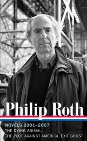 Cover of: Novels 20012007 The Dying Animal The Plot Against America Exit Ghost by Philip Roth