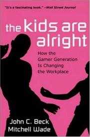 Cover of: The Kids are Alright: How the Gamer Generation is Changing the Workplace