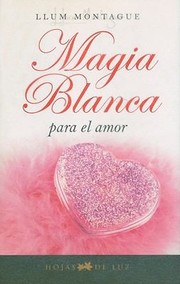 Magia Blanca Para El Amor by Llum Montague