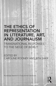 Cover of: The Ethics Of Representation In Literature Art And Journalism Transnational Responses To The Siege Of Beirut