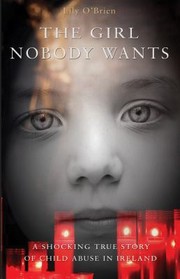 Cover of: The Girl Nobody Wants A Shocking True Story Of Child Abuse In Ireland