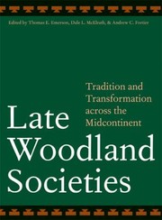 Cover of: Late Woodland Societies Tradition And Transformation Across The Midcontinent