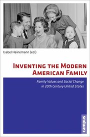 Cover of: Inventing The Modern American Family Family Values And Social Change In 20th Century United States by 