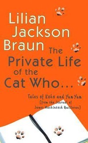 Cover of: The Private Life Of The Cat Who Tales Of Koko And Yum Yum From The Journal Of James Mackintosh Quilleran