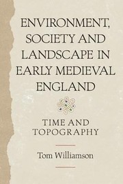 Environment Society And Landscape In Early Medieval England Time And Topography by Tom Williamson