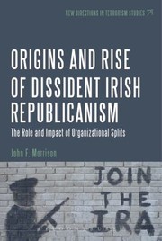 Cover of: The Origins And Rise Of Dissident Irish Republicanism The Role And Impact Of Organizational Splits