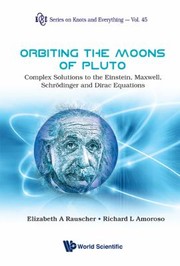 Cover of: Orbiting The Moons Of Pluto Complex Solutions To The Einstein Maxwell Schrdinger And Dirac Equations