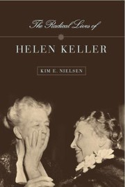 The Radical Lives Of Helen Keller by Kim Nielsen