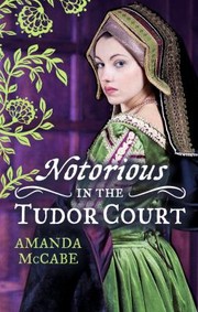 Cover of: Notorious In The Tudor Court: A Sinful Alliance / A Notorious Woman