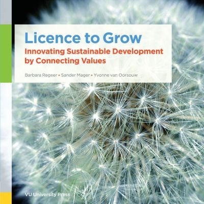 Licence to Grow Innovating Sustainable Development by Connecting Values / an Insight in the Connected Value Development Approach for Wicked Problems