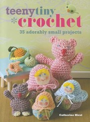 Cover of: Teeny Tiny Crochet 35 Adorably Small Projects