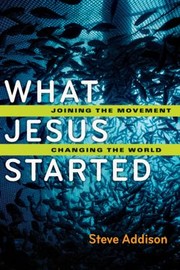 Cover of: What Jesus Started Joining The Movement Changing The World