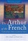 Cover of: The Arthur Of The French The Arthurian Legend In Medieval French And Occitan Literature