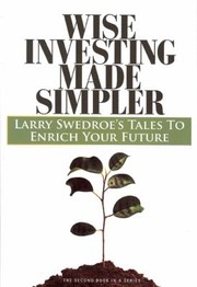 Cover of: Wise Investing Made Simpler Larry Swedroes Tales To Enrich Your Future