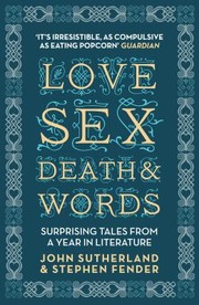 Cover of: Love Sex Death And Words Surprising Tales From A Year In Literature