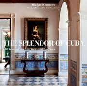 Cover of: The Splendor Of Cuba 450 Years Of Architecture And Interiors