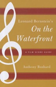 Leonard Bernsteins On The Waterfront A Film Score Guide by Anthony Bushard