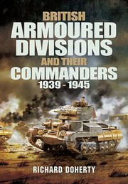 Cover of: British Armoured Divisions And Their Commanders 19391945 by 