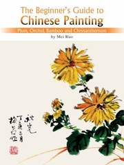 Cover of: The Beginners Guide To Chinese Painting Plum Orchid Bamboo And Chrysanthemum