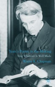 Cover of: Yeatss Poetry In The Making Sing Whatever Is Well Made by 