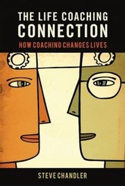 Cover of: The Life Coaching Connection How Coaching Changes Lives