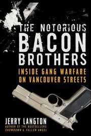 Cover of: The Notorious Bacon Brothers Inside Gang Warfare On Vancouver Streets