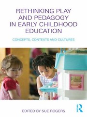 Cover of: Rethinking Play And Pedagogy In Early Childhood Education Concepts Contexts And Cultures