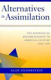 Cover of: Alternatives To Assimilation The Response Of Reform Judaism To American Culture 18401930 by 