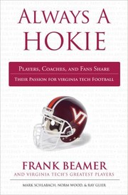 Always A Hokie Players Coaches And Fans Share Their Passion For Virginia Teach Football by Mark Schlabach