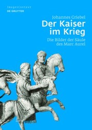 Cover of: Der Kaiser Im Krieg Herrscherliche Reprsentationsformen Auf Dem Reliefband Der Marc Aurelsule