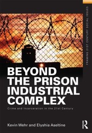 Beyond The Prison Industrial Complex Crime And Incarceration In The 21st Century by Kevin Wehr