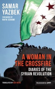 Cover of: A Woman In The Crossfire Diaries Of The Syrian Revolution by 
