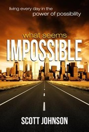 Cover of: What Seems Impossible Living Every Day In The Power Of Possibility by 