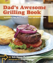 Cover of: Dads Awesome Grilling Book Techniques Tips Stories More Than 100 Great Recipes by 